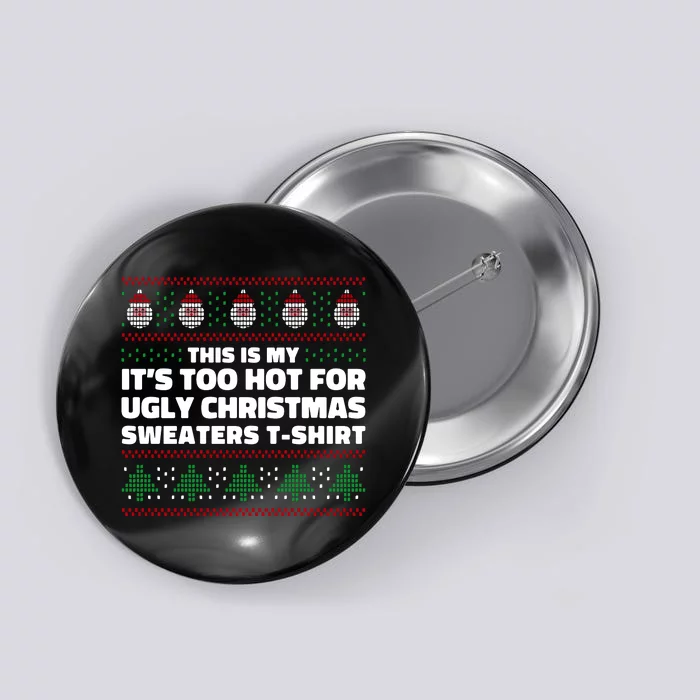 Funny This Is My It's Too Hot For Ugly Christmas Sweaters Button