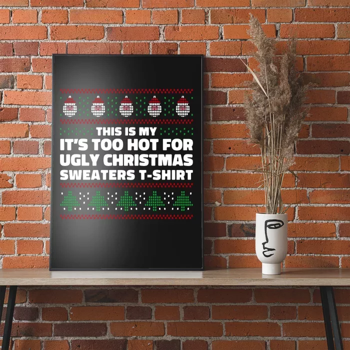 Funny This Is My It's Too Hot For Ugly Christmas Sweaters Poster