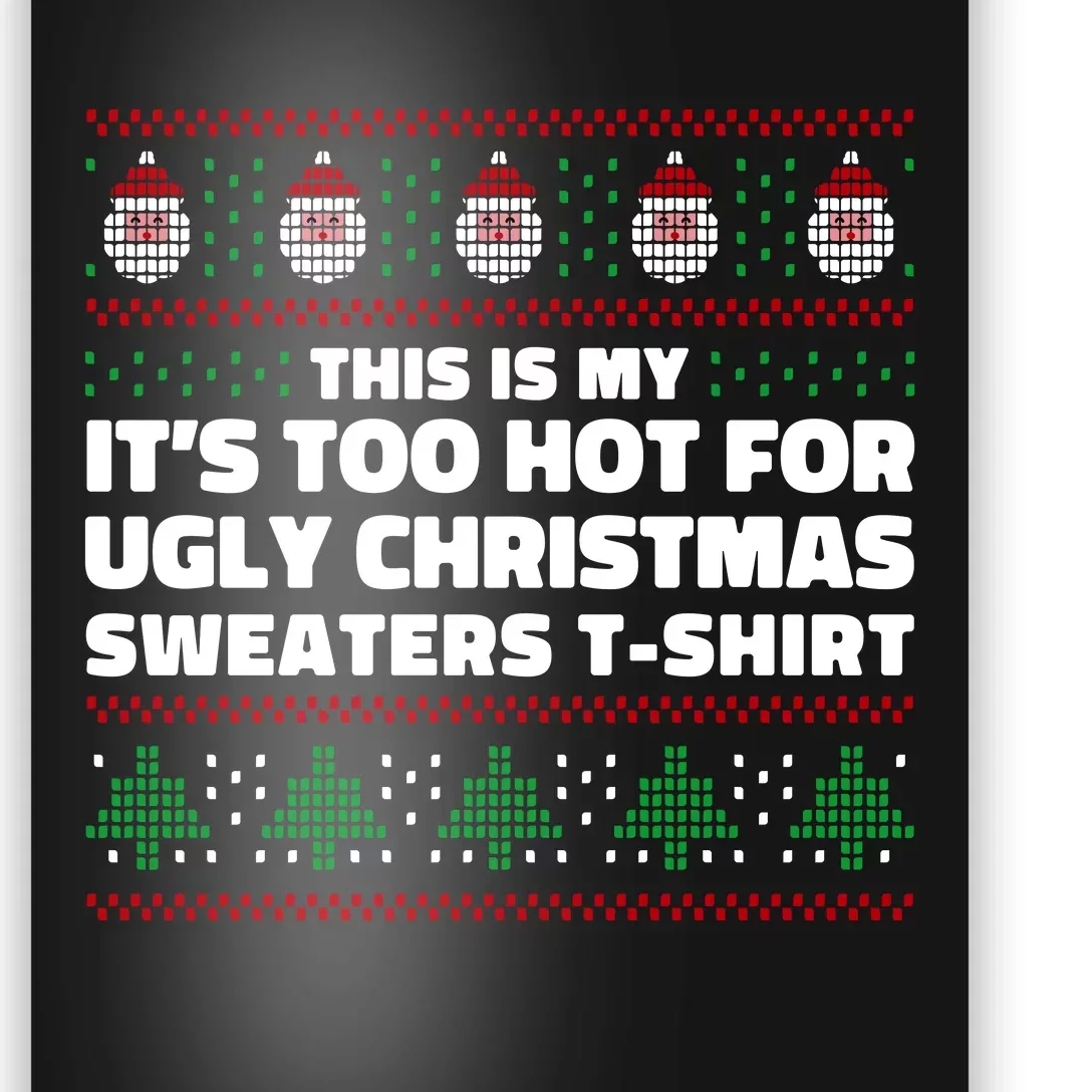 Funny This Is My It's Too Hot For Ugly Christmas Sweaters Poster