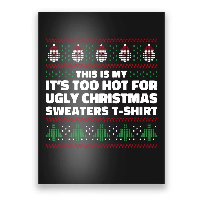 Funny This Is My It's Too Hot For Ugly Christmas Sweaters Poster