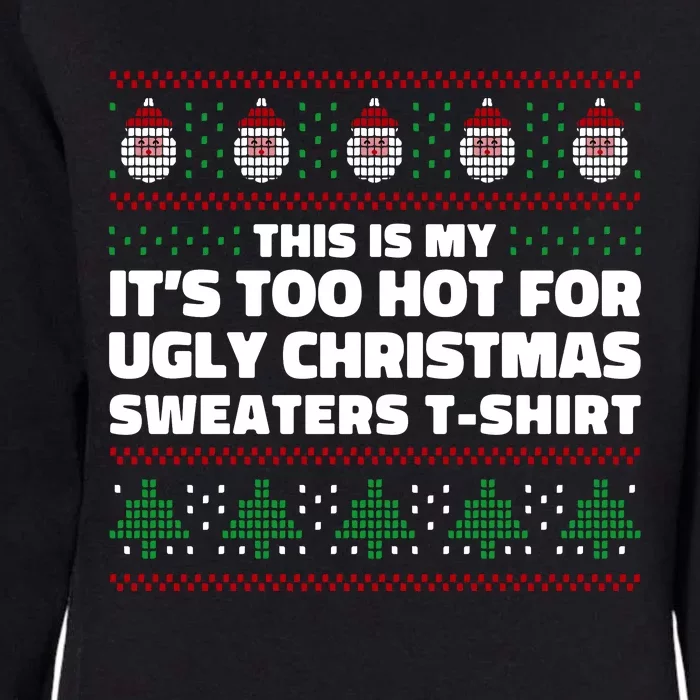 Funny This Is My It's Too Hot For Ugly Christmas Sweaters Womens California Wash Sweatshirt