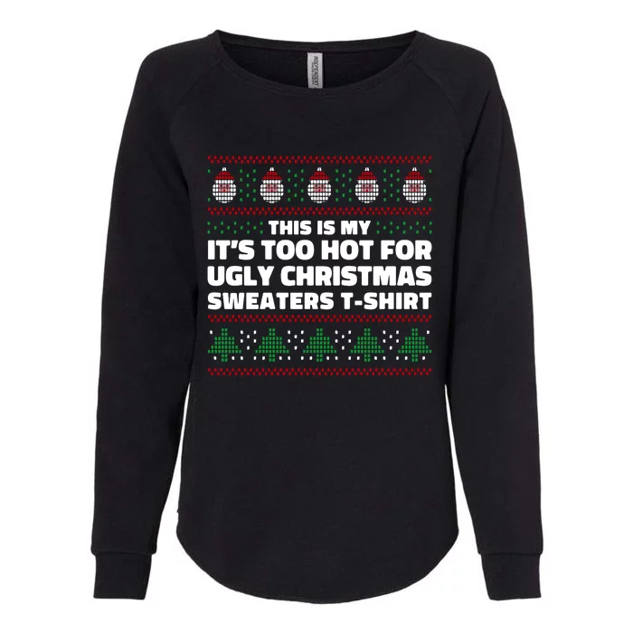 Funny This Is My It's Too Hot For Ugly Christmas Sweaters Womens California Wash Sweatshirt