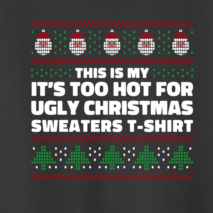 Funny This Is My It's Too Hot For Ugly Christmas Sweaters Toddler T-Shirt