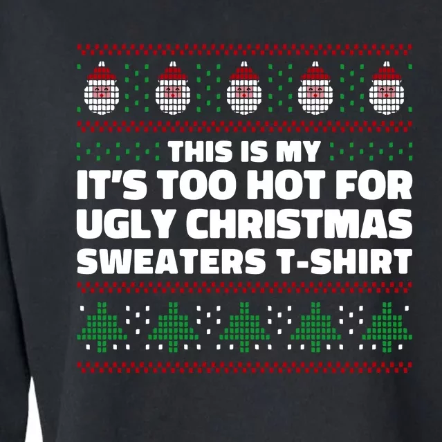 Funny This Is My It's Too Hot For Ugly Christmas Sweaters Cropped Pullover Crew