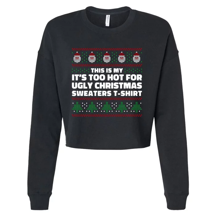 Funny This Is My It's Too Hot For Ugly Christmas Sweaters Cropped Pullover Crew