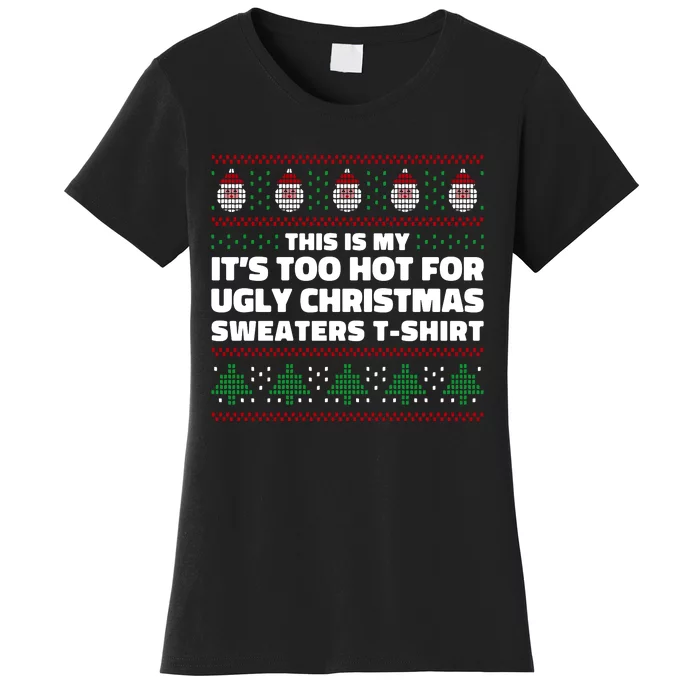 Funny This Is My It's Too Hot For Ugly Christmas Sweaters Women's T-Shirt