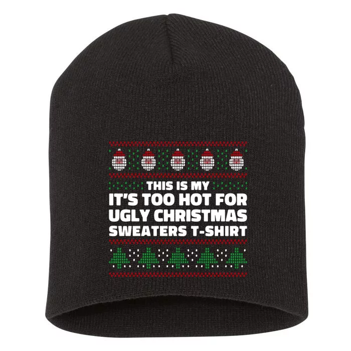 Funny This Is My It's Too Hot For Ugly Christmas Sweaters Short Acrylic Beanie