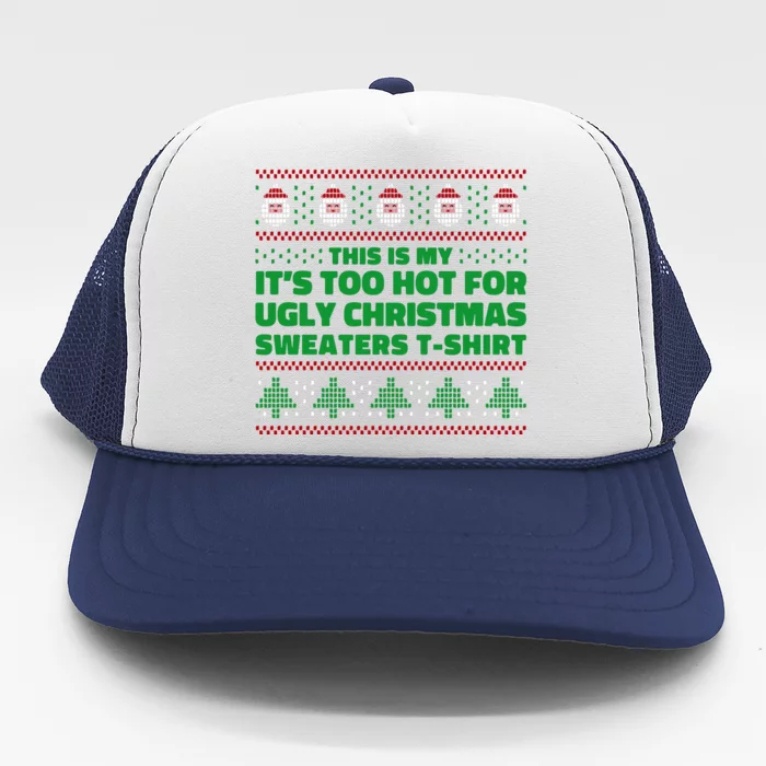 Funny This Is My It's Too Hot For Ugly Christmas Sweaters Trucker Hat