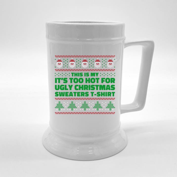 Funny This Is My It's Too Hot For Ugly Christmas Sweaters Front & Back Beer Stein