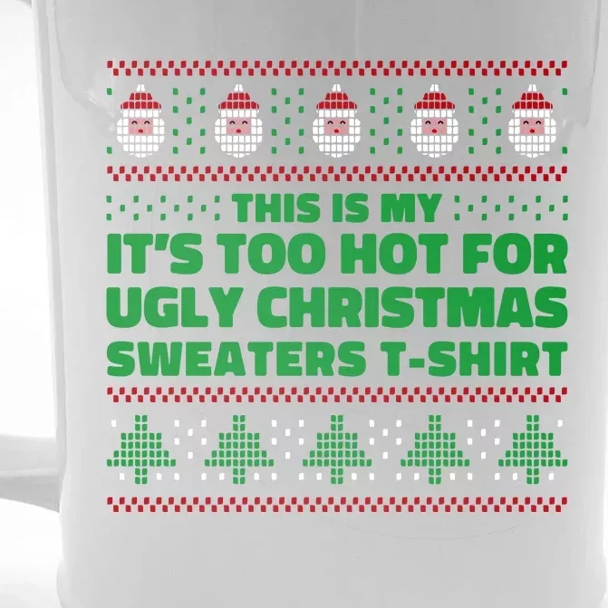 Funny This Is My It's Too Hot For Ugly Christmas Sweaters Front & Back Beer Stein