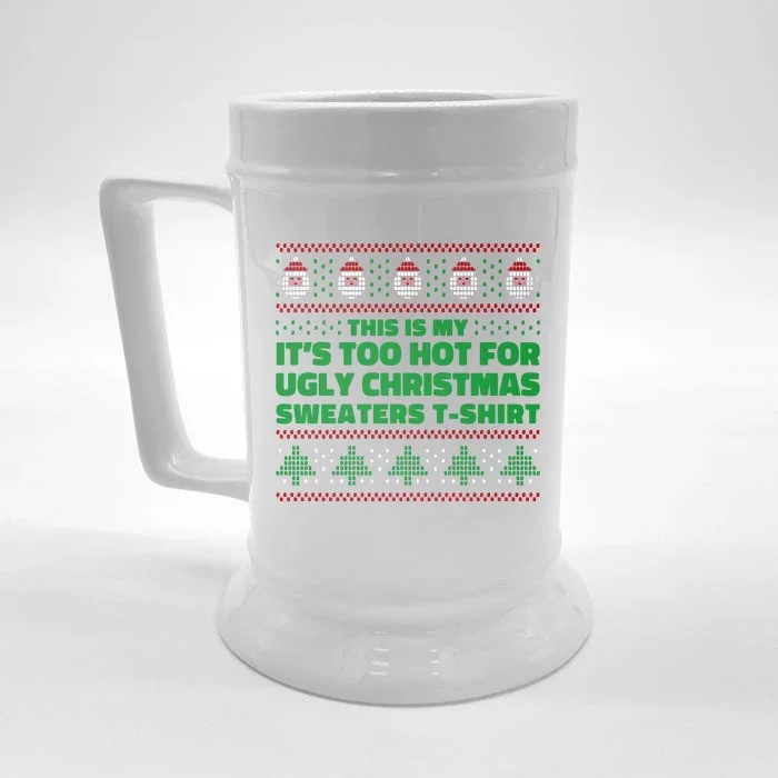 Funny This Is My It's Too Hot For Ugly Christmas Sweaters Front & Back Beer Stein