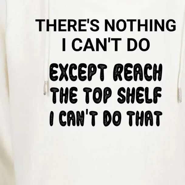 Funny There Is Nothing I Can't Do Except Reach The Top Sh Meaningful Gift Womens Funnel Neck Pullover Hood