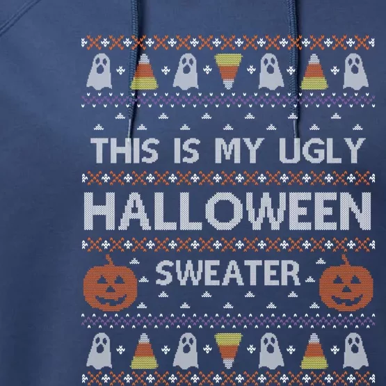 Funny This Is My Ugly Halloween Sweater Gift Gift Performance Fleece Hoodie