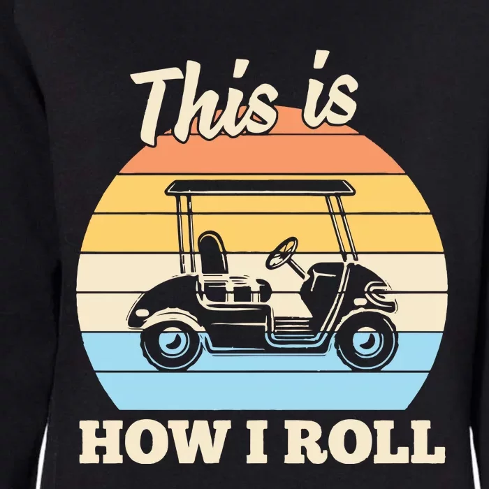 Funny This Is How I Roll Golf Womens California Wash Sweatshirt