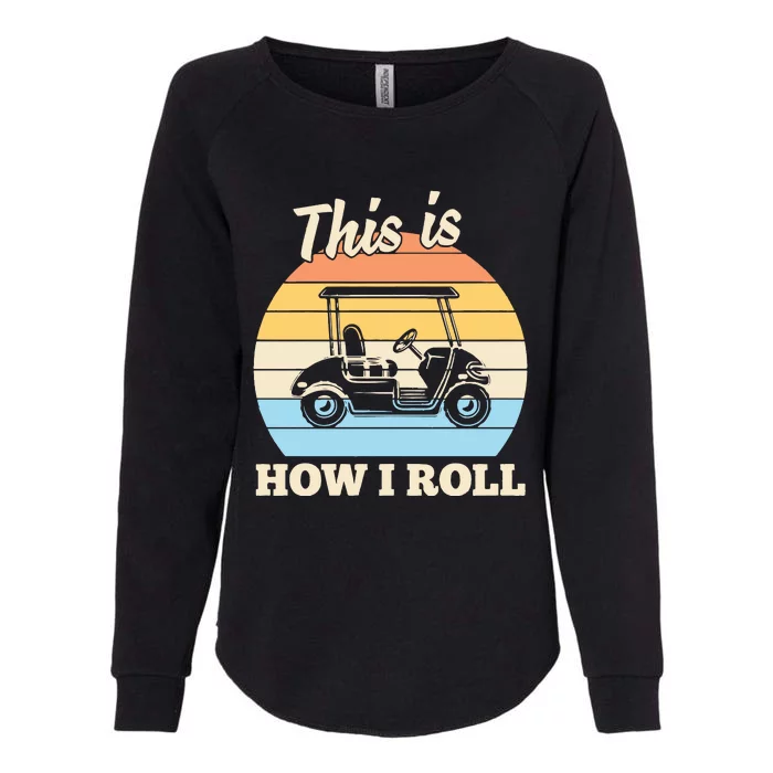 Funny This Is How I Roll Golf Womens California Wash Sweatshirt