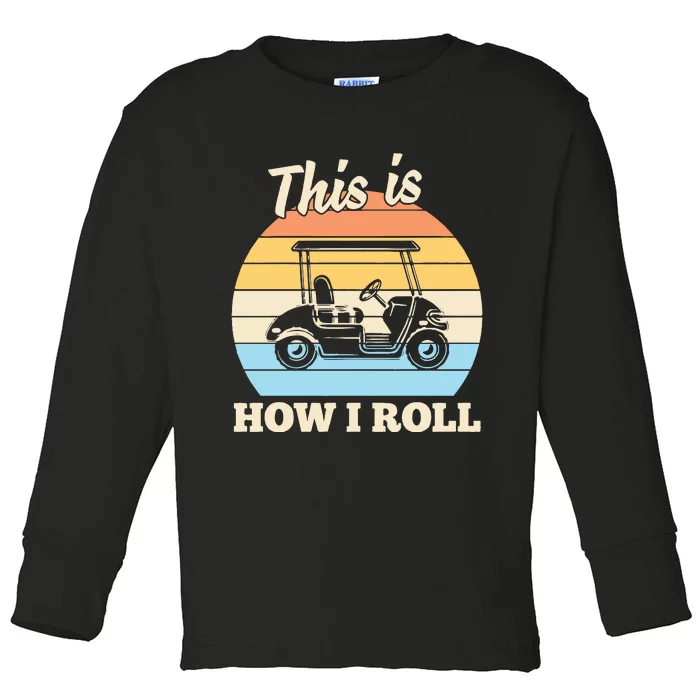 Funny This Is How I Roll Golf Toddler Long Sleeve Shirt