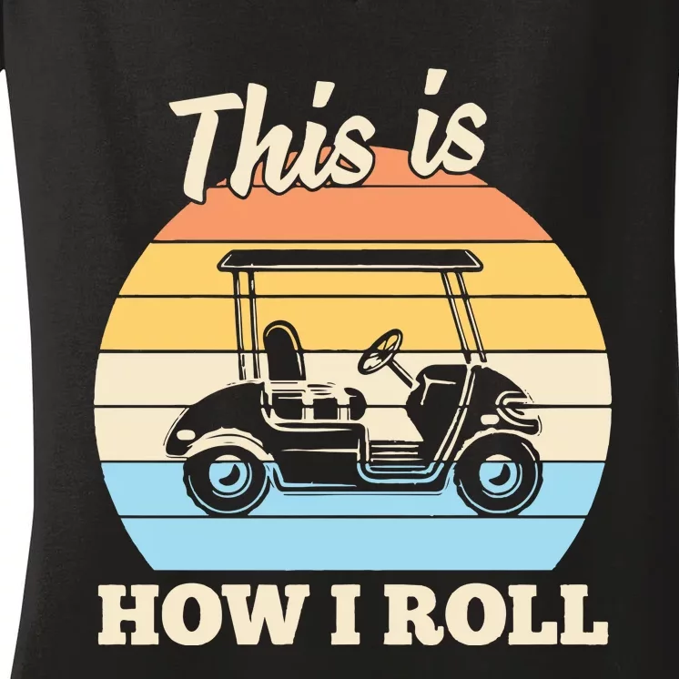 Funny This Is How I Roll Golf Women's V-Neck T-Shirt