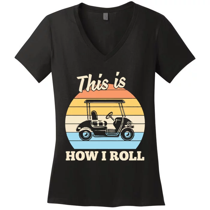 Funny This Is How I Roll Golf Women's V-Neck T-Shirt