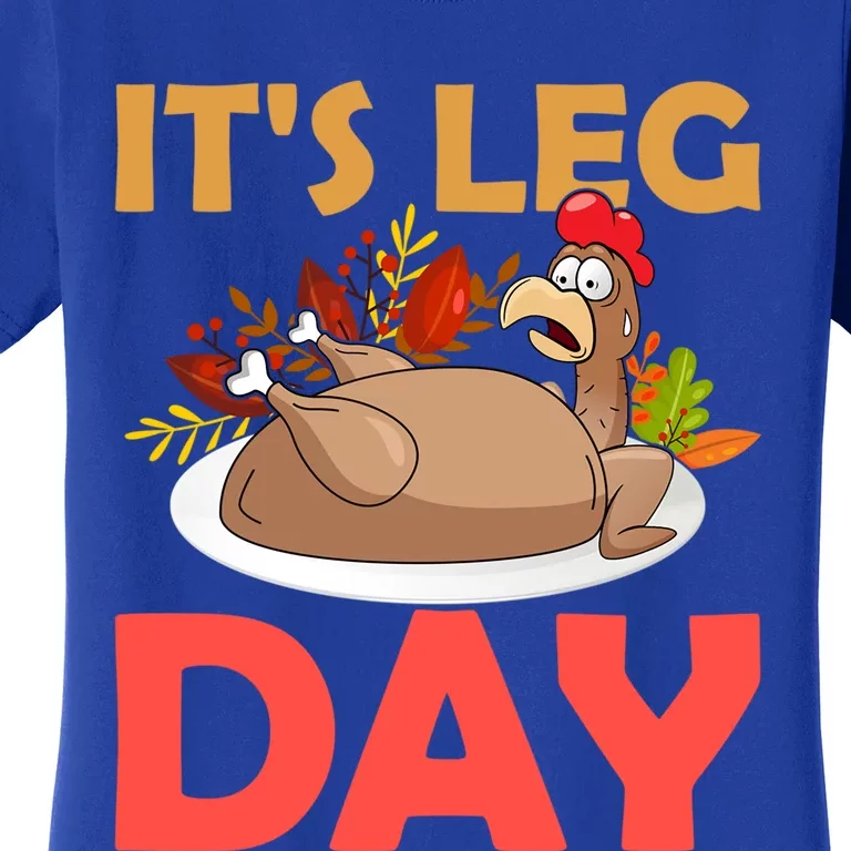 Funny Turkey Its Leg Day Thanksgiving Day Gift Women's T-Shirt