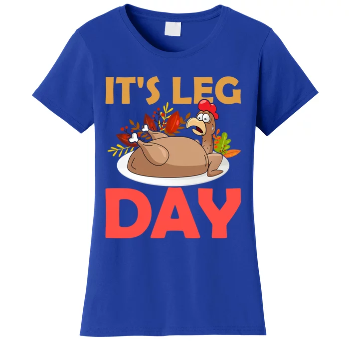 Funny Turkey Its Leg Day Thanksgiving Day Gift Women's T-Shirt