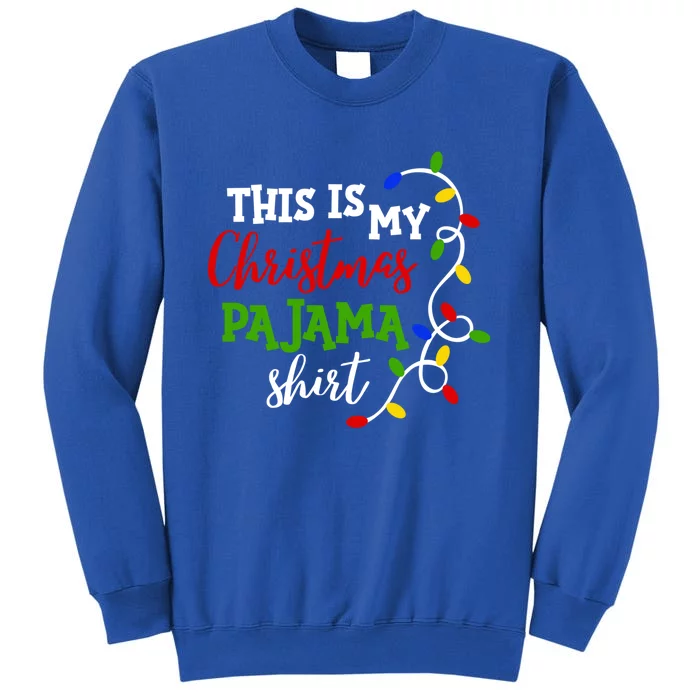 Funny This Is My Christmas Pajama Great Gift Tall Sweatshirt