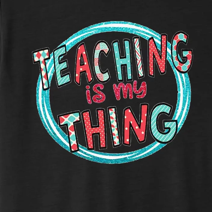 Funny Teaching Is My Thing Back To School ChromaSoft Performance T-Shirt