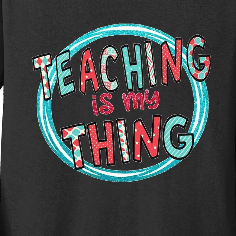 Funny Teaching Is My Thing Back To School Kids Long Sleeve Shirt