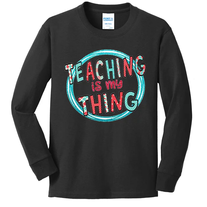 Funny Teaching Is My Thing Back To School Kids Long Sleeve Shirt