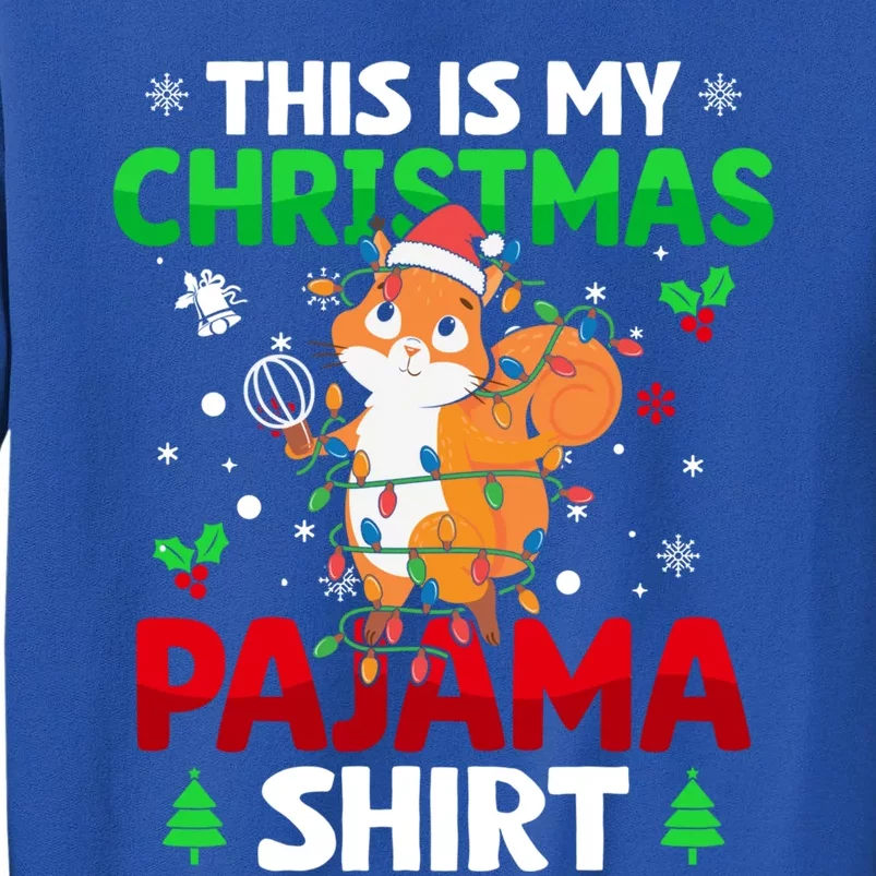 Funny This Is My Christmas Squirrel Light Pajama Meaningful Gift Xmas Funny Gift Tall Sweatshirt