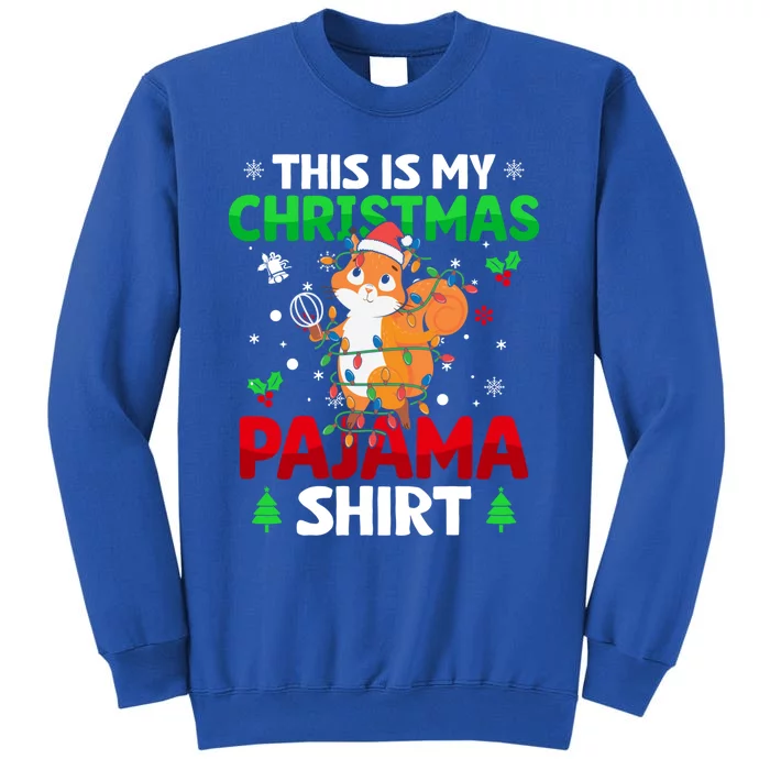 Funny This Is My Christmas Squirrel Light Pajama Meaningful Gift Xmas Funny Gift Tall Sweatshirt