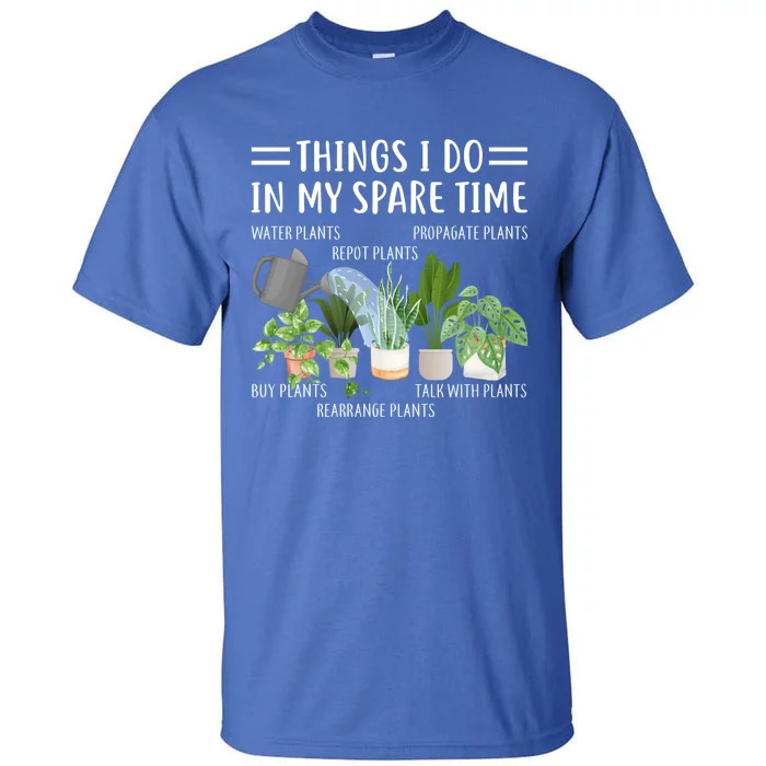 Funny Things I Do In My Spare Time Plant Gardener Gardening Funny Gift Tall T-Shirt