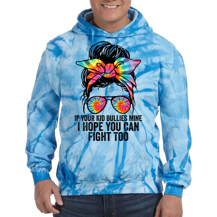 Funny Tees If Your Bullies Mine I Hope You Can Fight Too Gift Tie Dye Hoodie