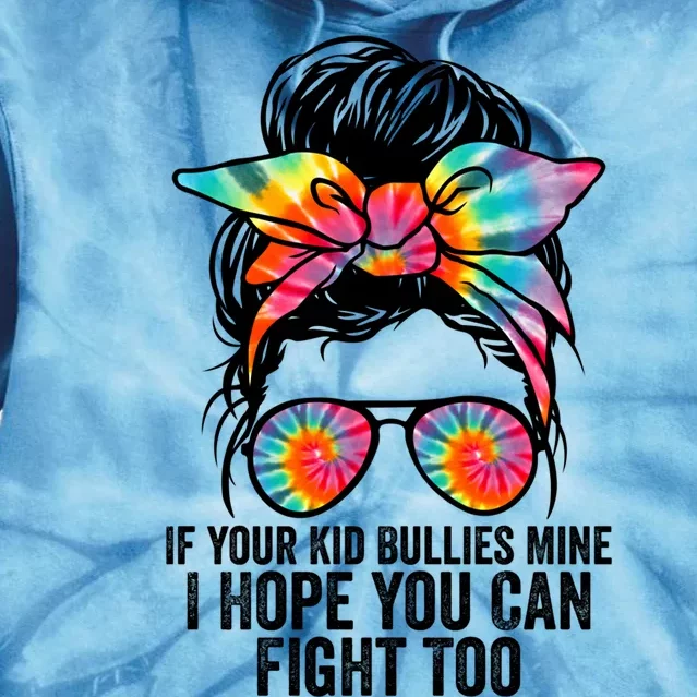 Funny Tees If Your Bullies Mine I Hope You Can Fight Too Gift Tie Dye Hoodie