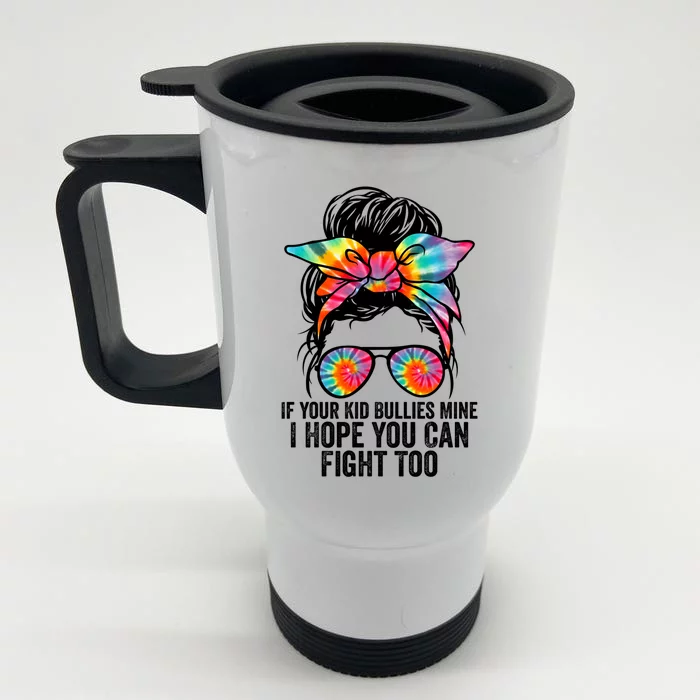 Funny Tees If Your Bullies Mine I Hope You Can Fight Too Gift Front & Back Stainless Steel Travel Mug