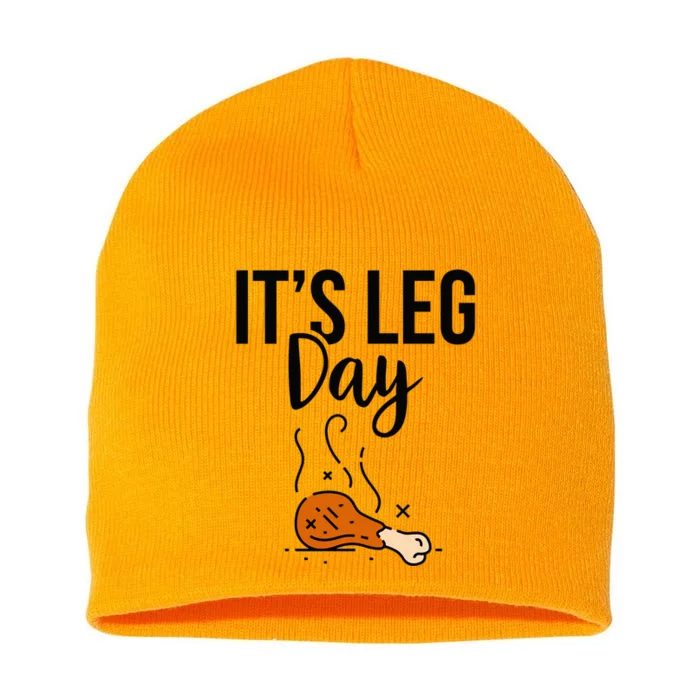 Funny Thanksgiving Its Leg Day Gift Short Acrylic Beanie