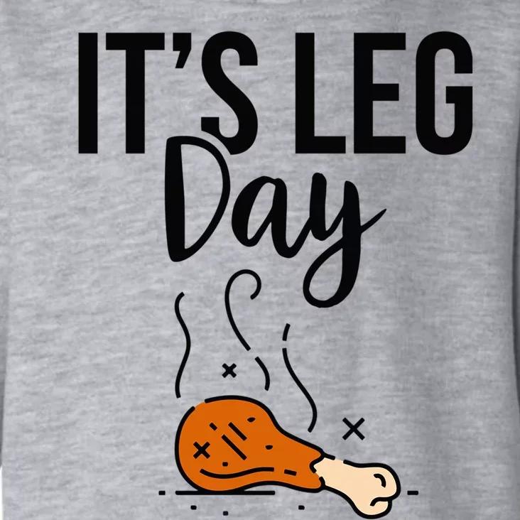 Funny Thanksgiving Its Leg Day Gift Toddler Hoodie