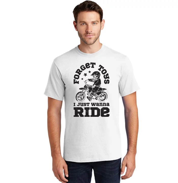 Forget Toys I Just Wanna Ride Dirt Bike Rider Motocross Tall T-Shirt