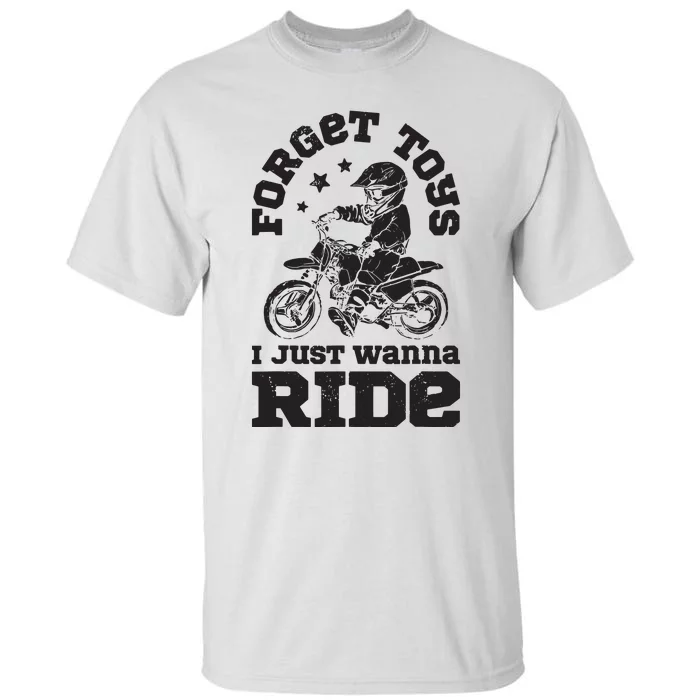 Forget Toys I Just Wanna Ride Dirt Bike Rider Motocross Tall T-Shirt