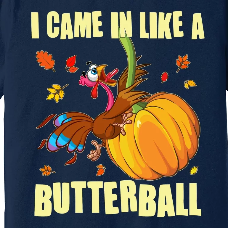 Funny Thanksgiving I Came In Like A Butterball Turkey Swinging On Pumpkin Premium T-Shirt