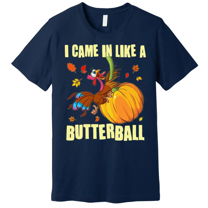 Funny Thanksgiving I Came In Like A Butterball Turkey Swinging On Pumpkin Premium T-Shirt