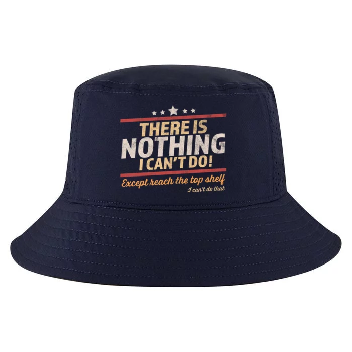 Funny There Is Nothing I Cant Do Except Reach The Top Shelf Gift Cool Comfort Performance Bucket Hat