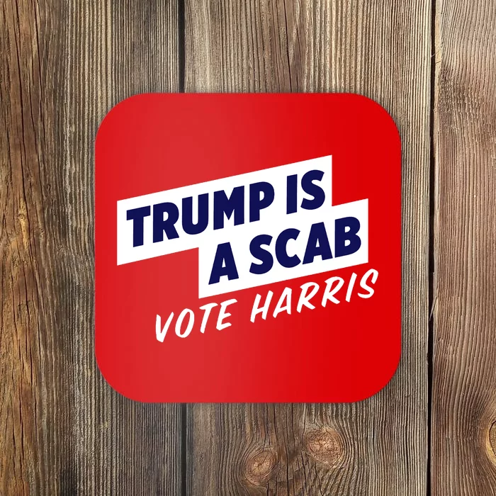 Funny Trump Is A Scab Vote Harris Kamala 2024 Coaster