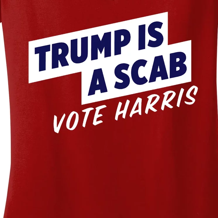 Funny Trump Is A Scab Vote Harris Kamala 2024 Women's V-Neck T-Shirt