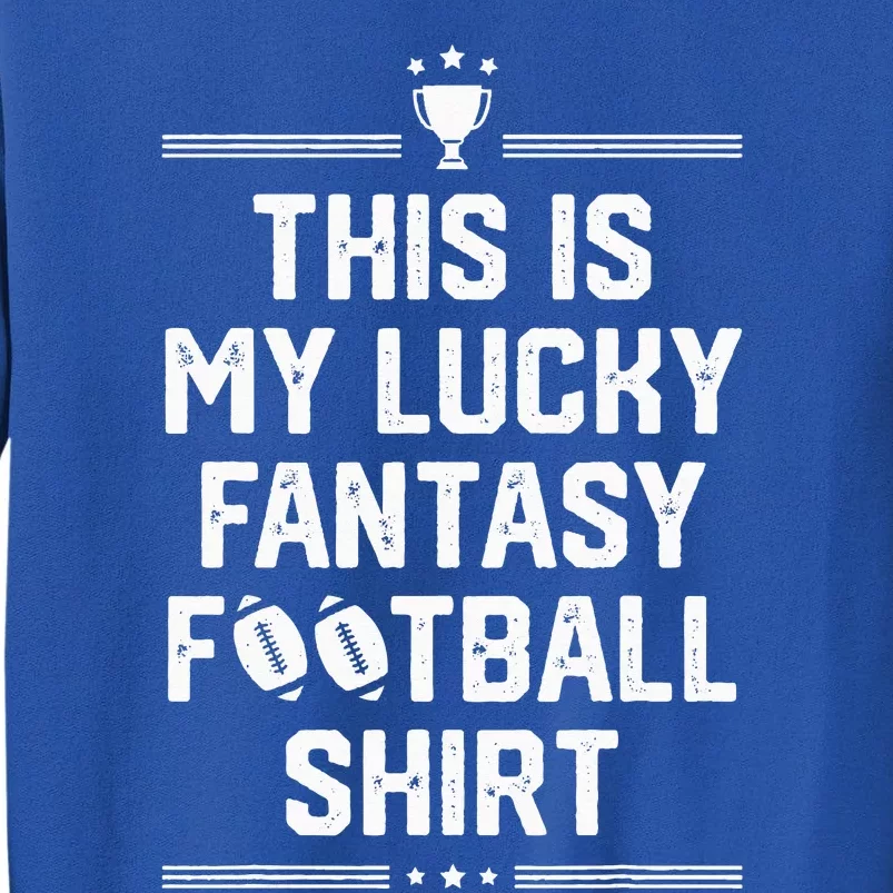 Funny This Is My Lucky Fantasy Football Champion Tall Sweatshirt