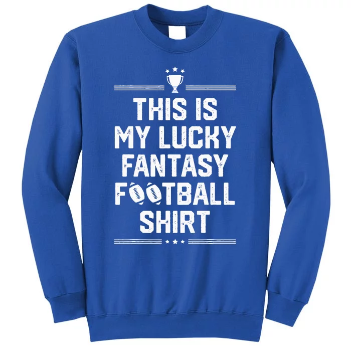 Funny This Is My Lucky Fantasy Football Champion Tall Sweatshirt