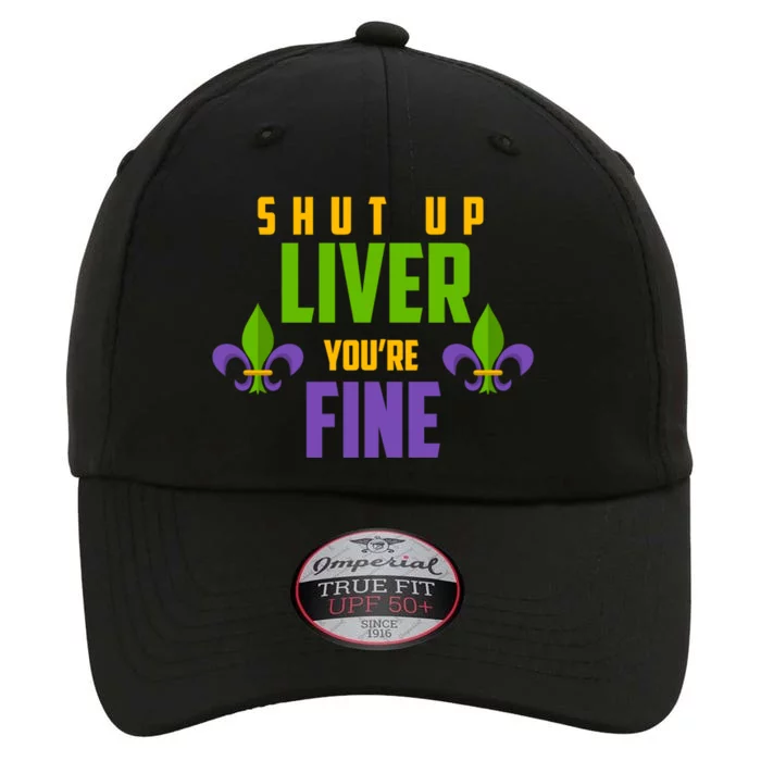 Fat Tuesday Ing Shut Up Liver Youre Fine Cute Gift The Original Performance Cap