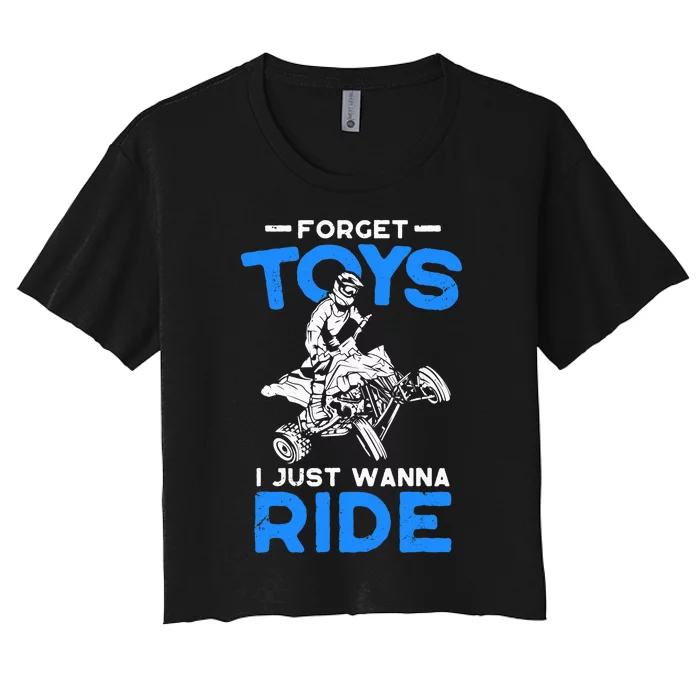 Forget Toy I Just Wanna Ride ATV 4 Wheeler Funny Quad Biker Women's Crop Top Tee