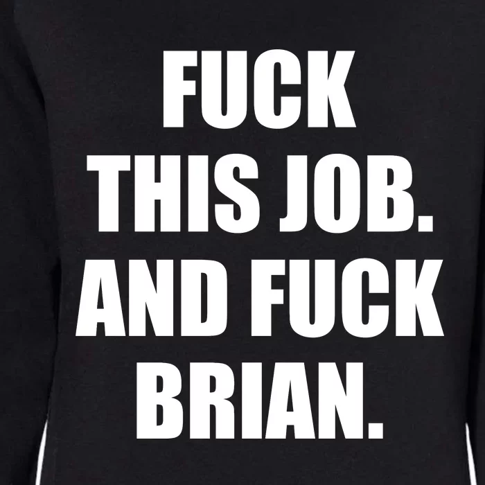 Fuck This Job And Fuck Brian Womens California Wash Sweatshirt