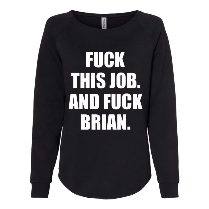 Fuck This Job And Fuck Brian Womens California Wash Sweatshirt