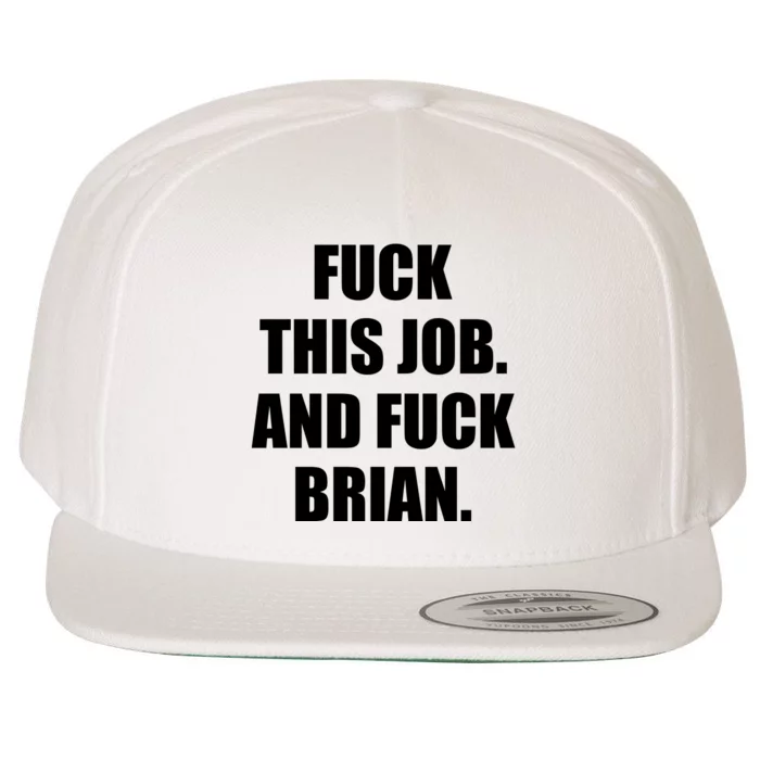 Fuck This Job And Fuck Brian Wool Snapback Cap